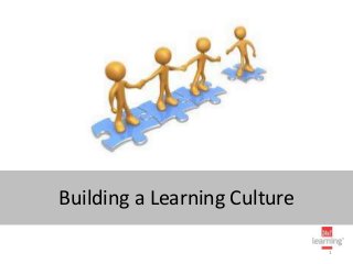 Building a Learning Culture

                              1
 