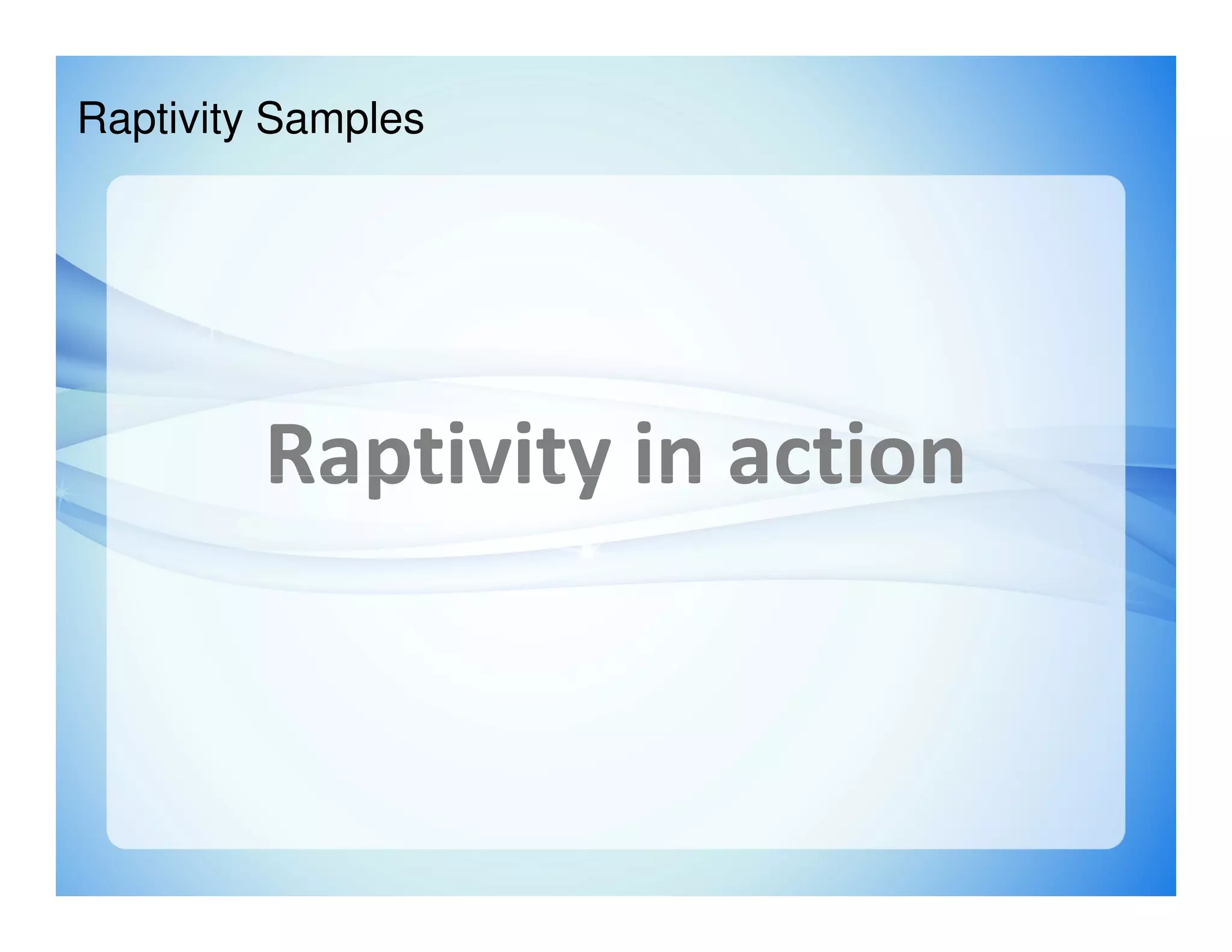 Raptivity Samples




         Raptivity in action
 