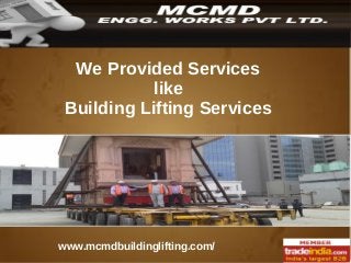 MCMD ENGG.
We Provided Services
Manufacturer, Supplier
like
&
Building Lifting Services

Exporter
of
Industrial Rollers

www.mcmdbuildinglifting.com/

 