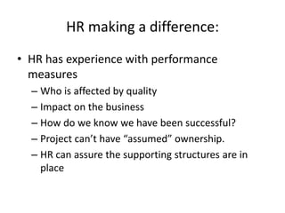 Need to build the case:Why a quality initiative?Who is affected?Who is the sponsor?How does it affect the business?What are the desired results?What are the consequences of doing nothing?What is the cost (of acting/ not acting)?