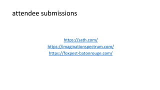 attendee submissions
https://sath.com/
https://imaginationspectrum.com/
https://foxpest-batonrouge.com/
 