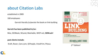 about Citation Labs
established in 2009
160 employees
Garrett literally (co)wrote the book on link-building
Garrett has be...