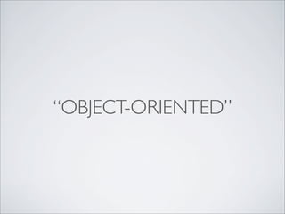 Procedural   Object-Oriented
 