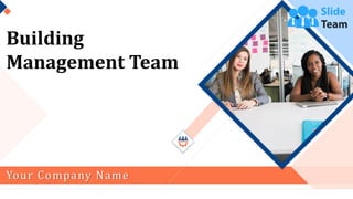 Building
Management Team
Your Company Name
 