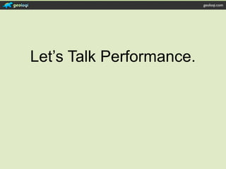 geoloqi.com




Let’s Talk Performance.
 