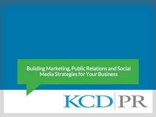 Building Marketing, Public Relations and Social
Media Strategies for Your Business
 