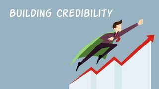 Building Credibility
 