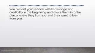 InfoBusinessUniversity.com/email
You present your readers with knowledge and
credibility in the beginning and move them into the
place where they trust you and they want to learn
from you.
 