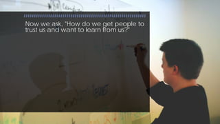 InfoBusinessUniversity.com/email
Now we ask, "How do we get people to
trust us and want to learn from us?"
 