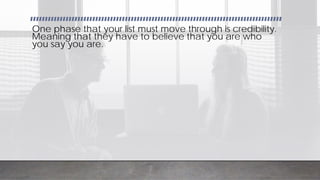 InfoBusinessUniversity.com/email
One phase that your list must move through is credibility.
Meaning that they have to believe that you are who
you say you are.
 