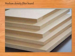 Medium density fiber board
 