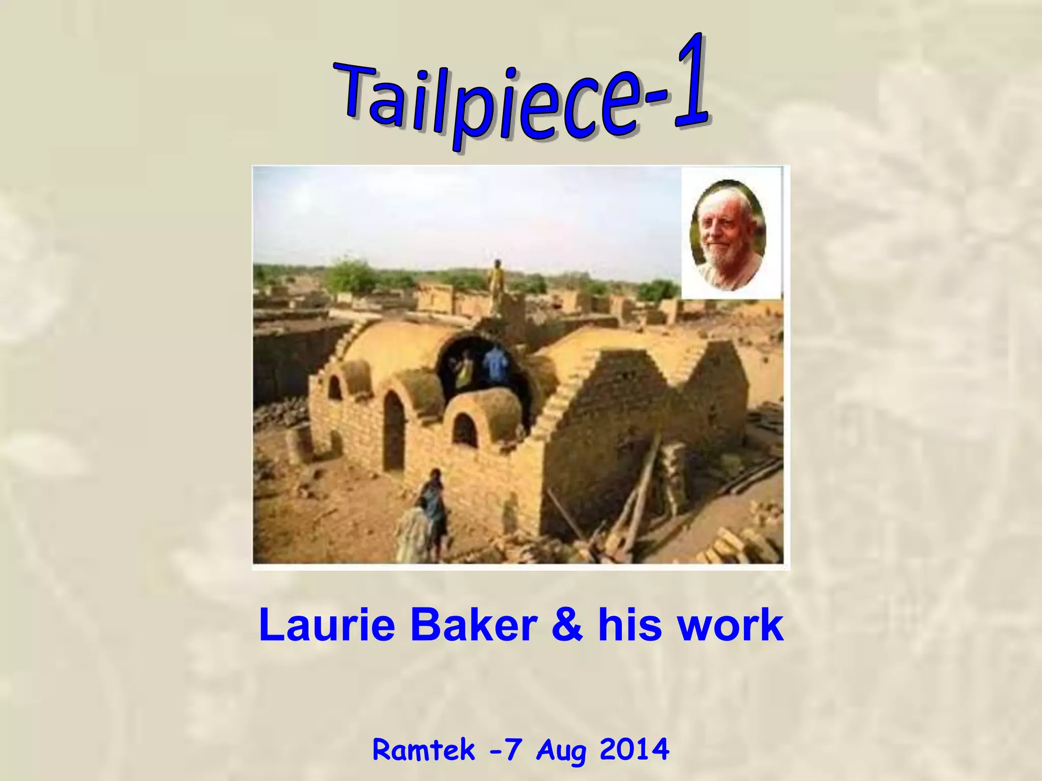 Laurie Baker & his work
Ramtek -7 Aug 2014
 