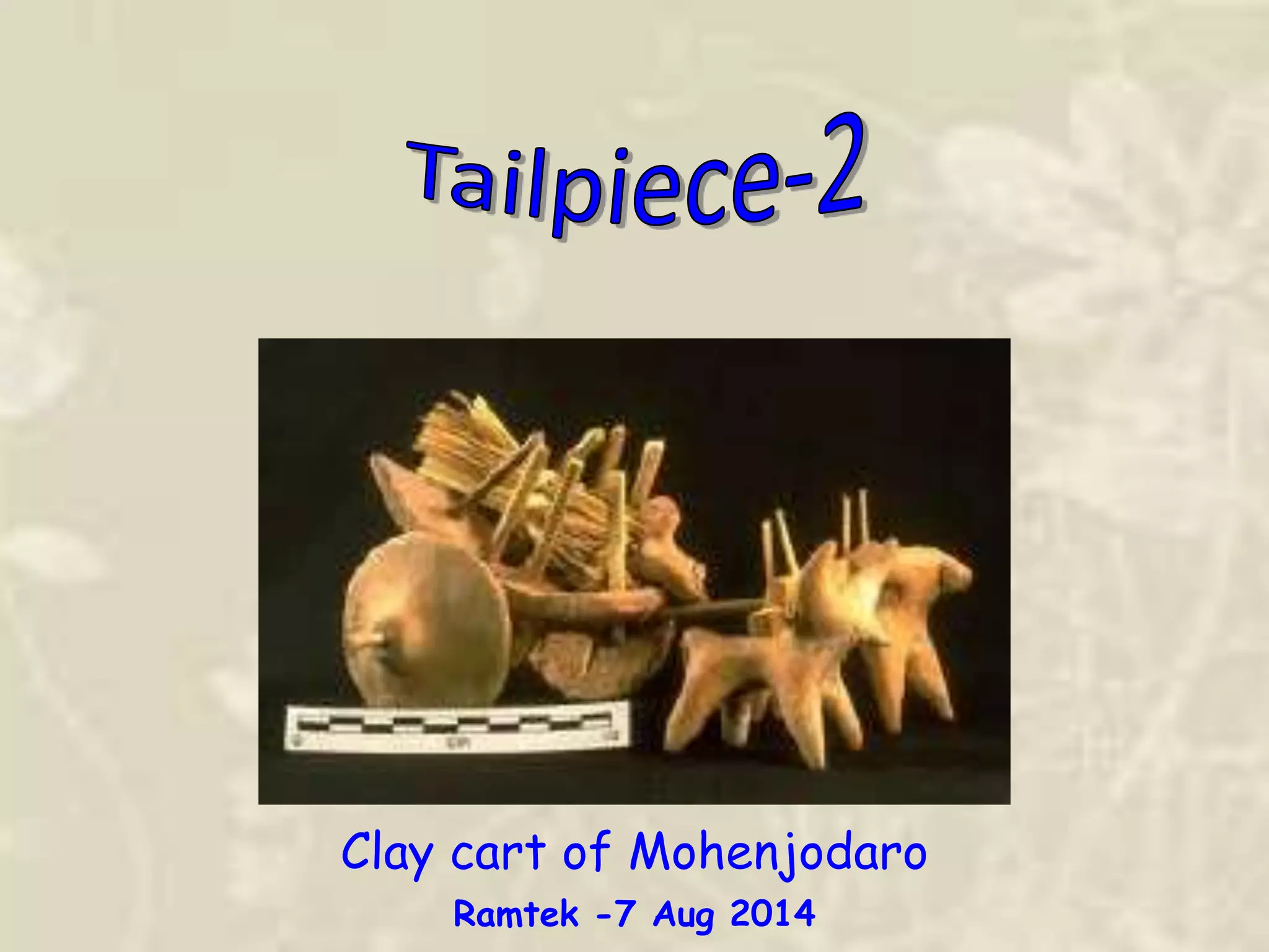 Clay cart of Mohenjodaro
Ramtek -7 Aug 2014
 