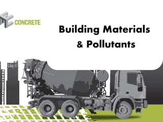 1
Building Materials
& Pollutants
 