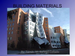 BUILDING MATERIALS By: Tomás  M. Bañegil Collado 