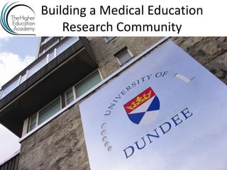 Building a Medical Education
Research Community
 