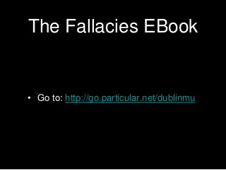 The Fallacies EBook
• Go to: http://go.particular.net/dublinmu
 