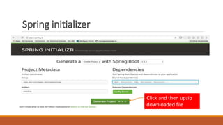 Spring initializer
Click and then upzip
downloaded file
 