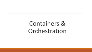 Containers &
Orchestration
 