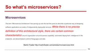 So what’s microservices?
Microservices
The term "Microservice Architecture" has sprung up over the last few years to descr...