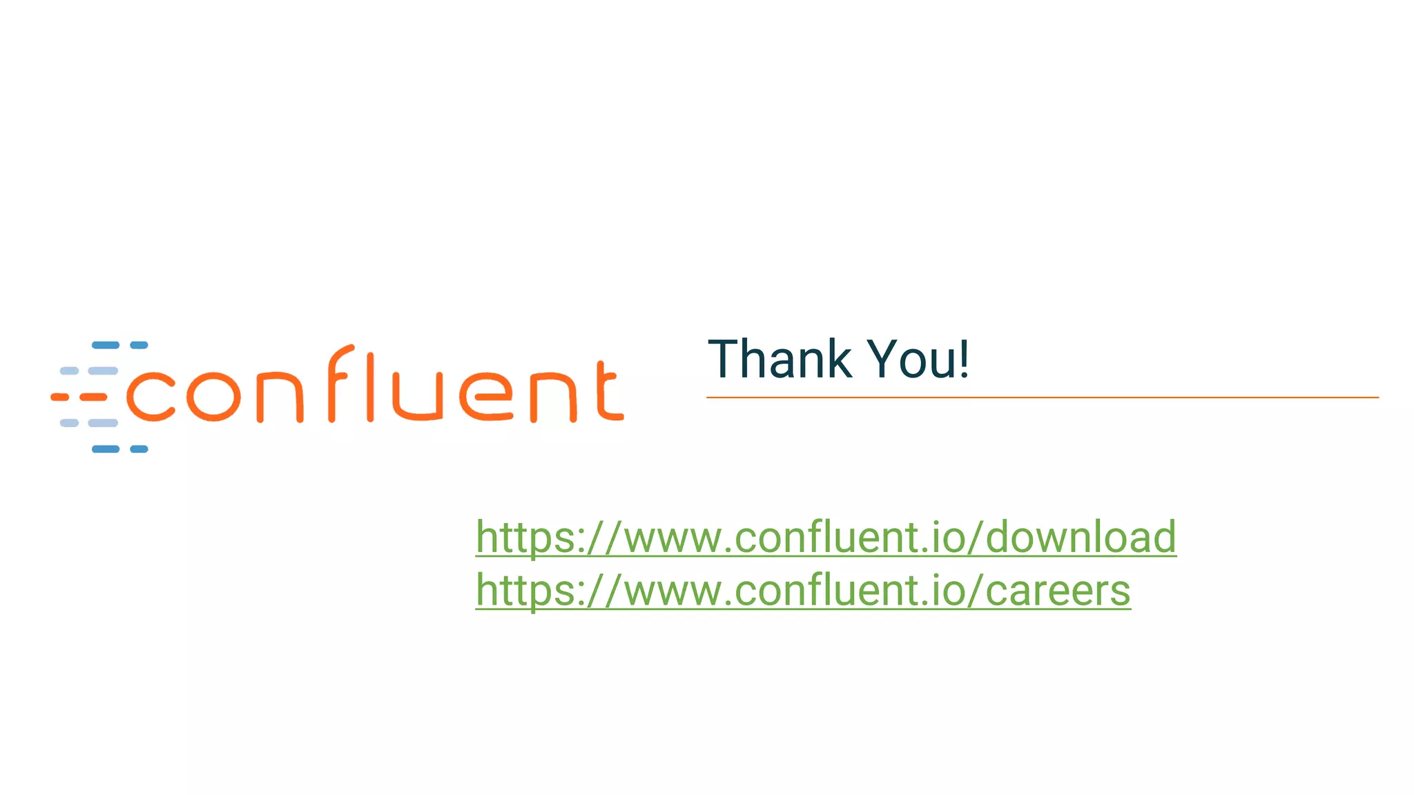 28
Thank You!
https://www.confluent.io/download
https://www.confluent.io/careers
 