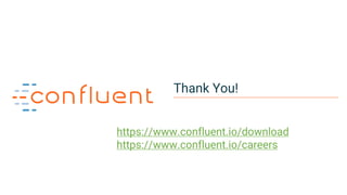 28
Thank You!
https://www.confluent.io/download
https://www.confluent.io/careers
 