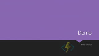 Demo
Hello World!
 
