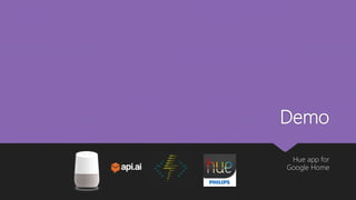 Demo
Hue app for
Google Home
 
