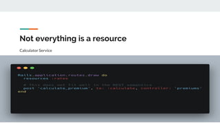 Not everything is a resource
Calculator Service
 
