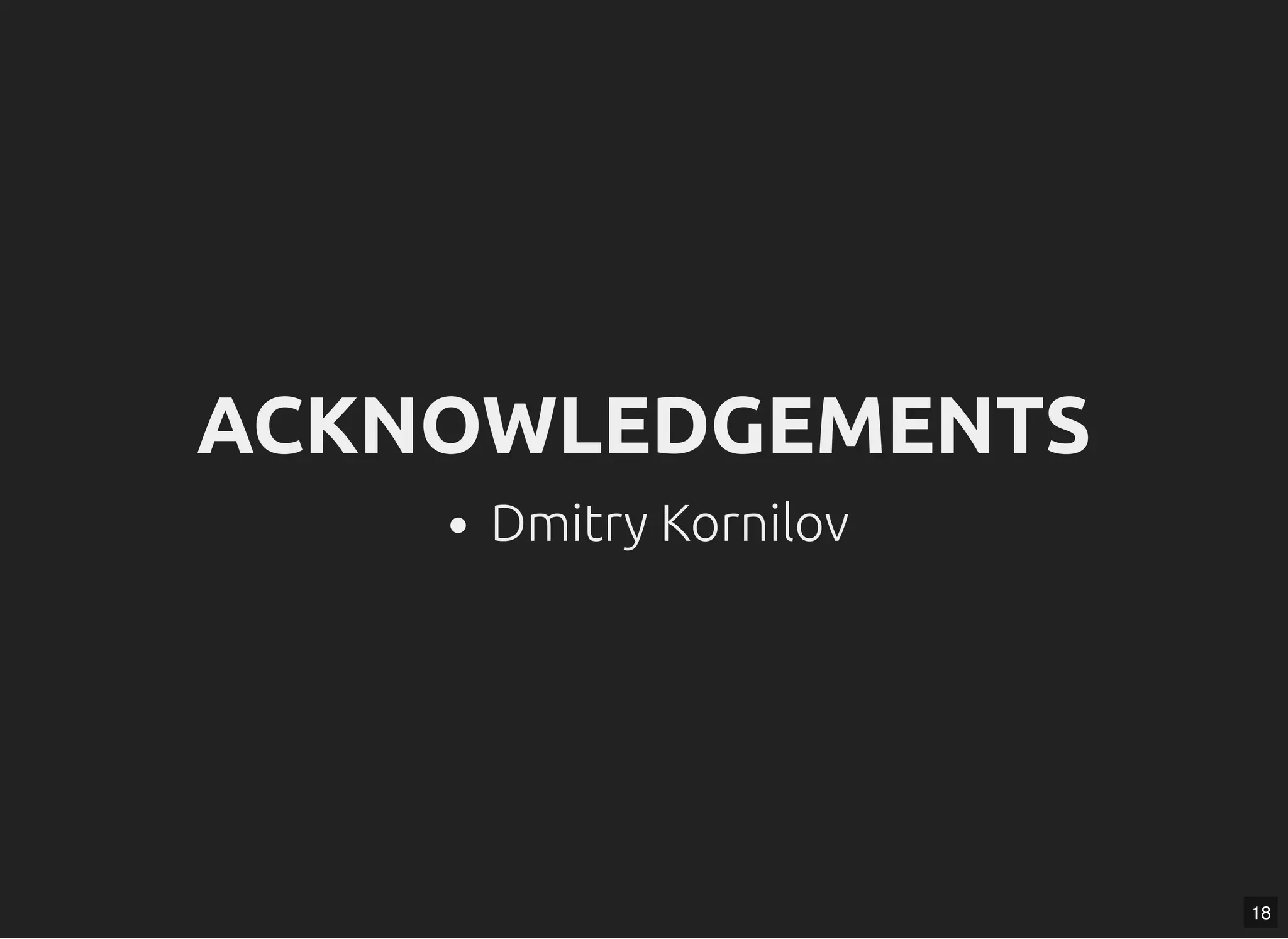 ACKNOWLEDGEMENTSACKNOWLEDGEMENTS Dmitry Kornilov 18 
