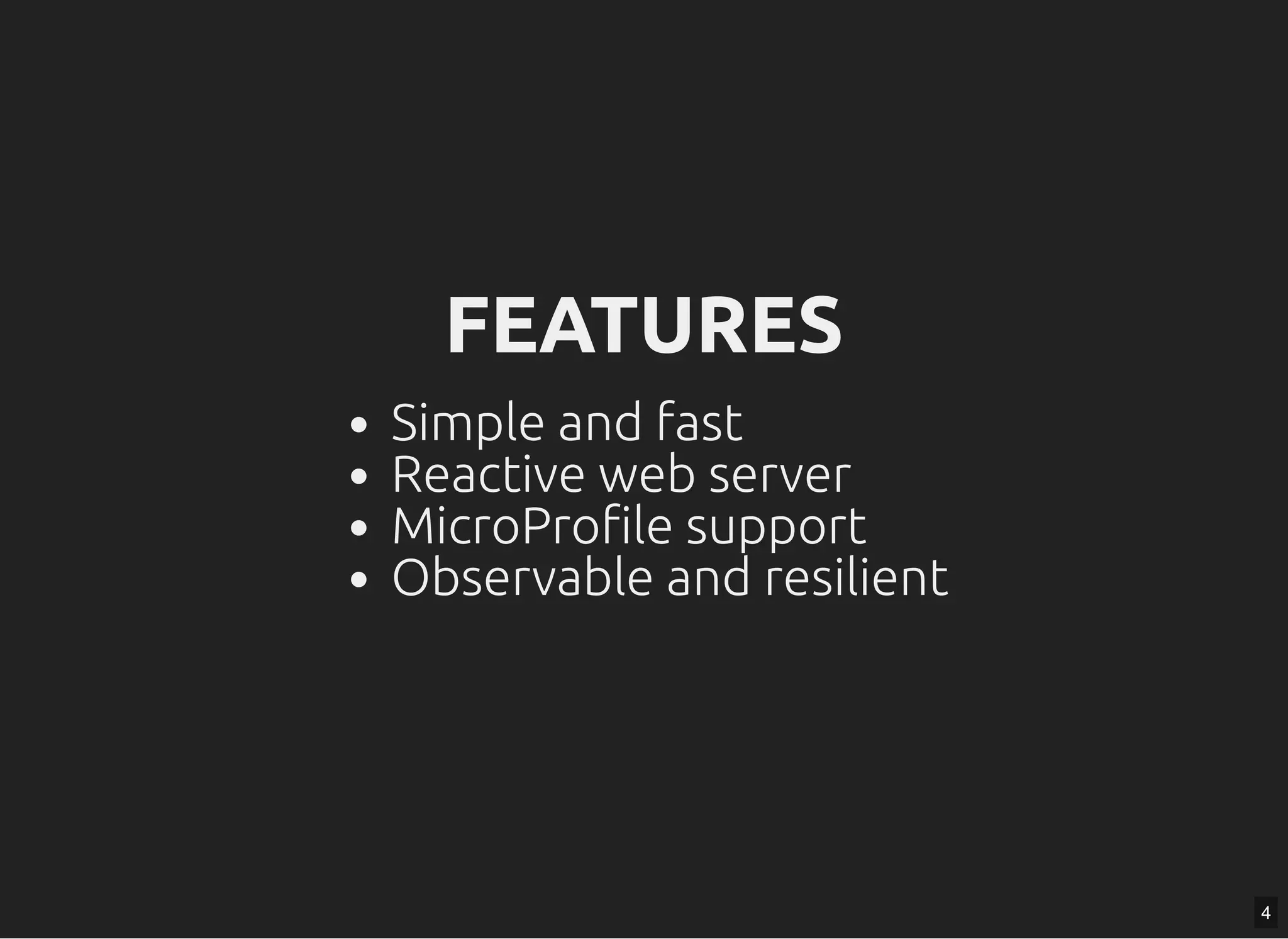FEATURESFEATURES Simple and fast Reactive web server MicroPro le support Observable and resilient 4 