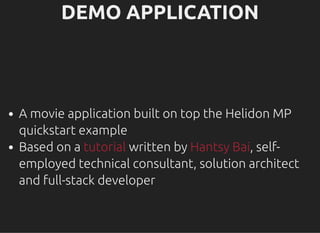 DEMO APPLICATIONDEMO APPLICATION
A movie application built on top the Helidon MP
quickstart example
Based on a written by ...