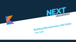 Haim Yadid
Building Microservices with Kotlin
 