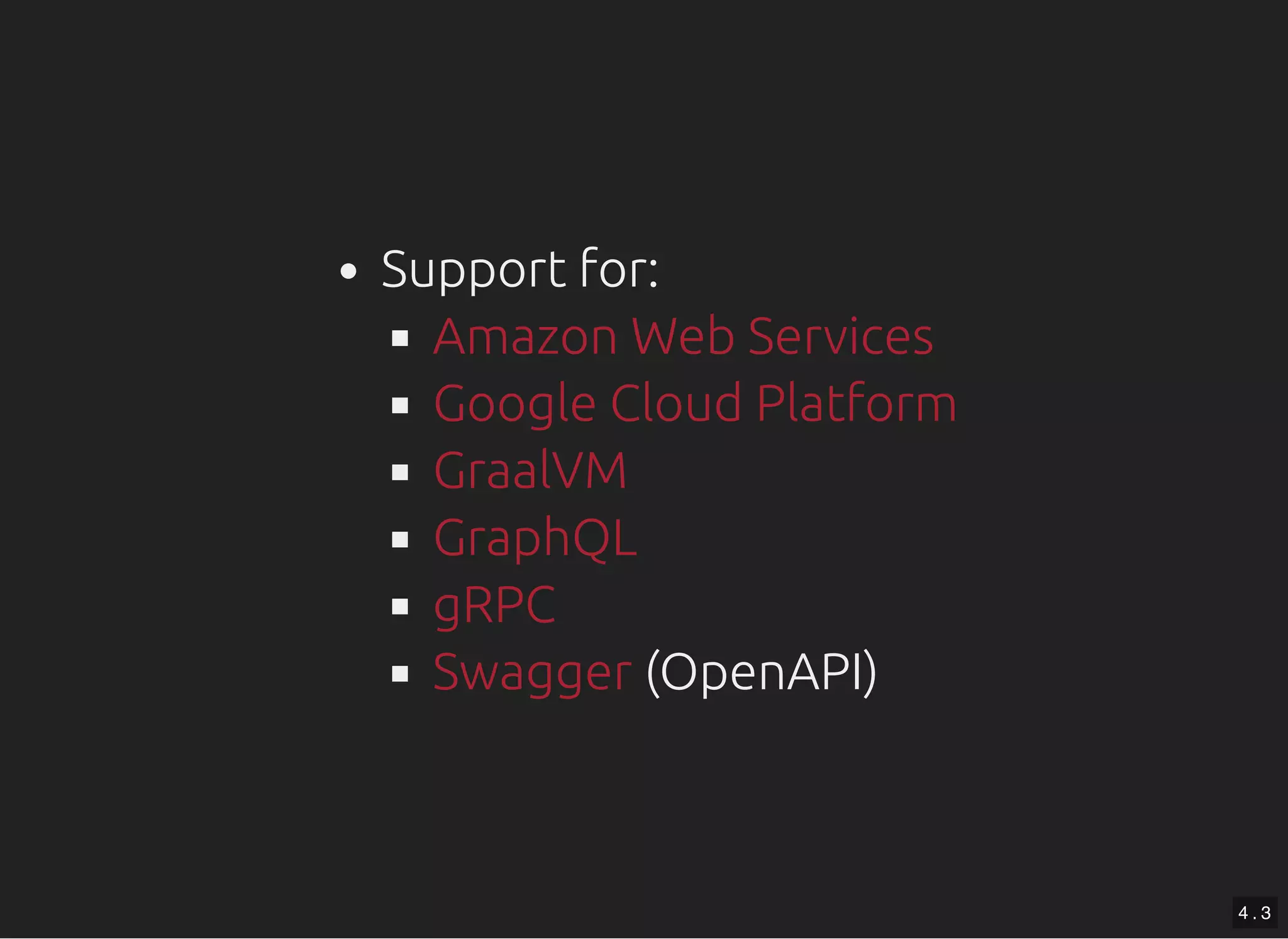 Support for: (OpenAPI) Amazon Web Services Google Cloud Platform GraalVM GraphQL gRPC Swagger 4 . 3 