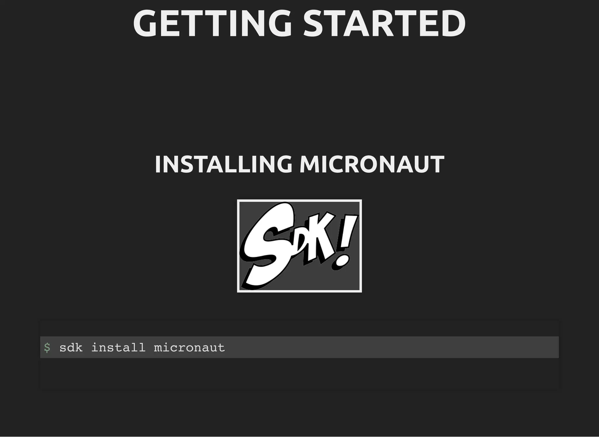 GETTING STARTEDGETTING STARTED INSTALLING MICRONAUTINSTALLING MICRONAUT $ sdk install micronaut 