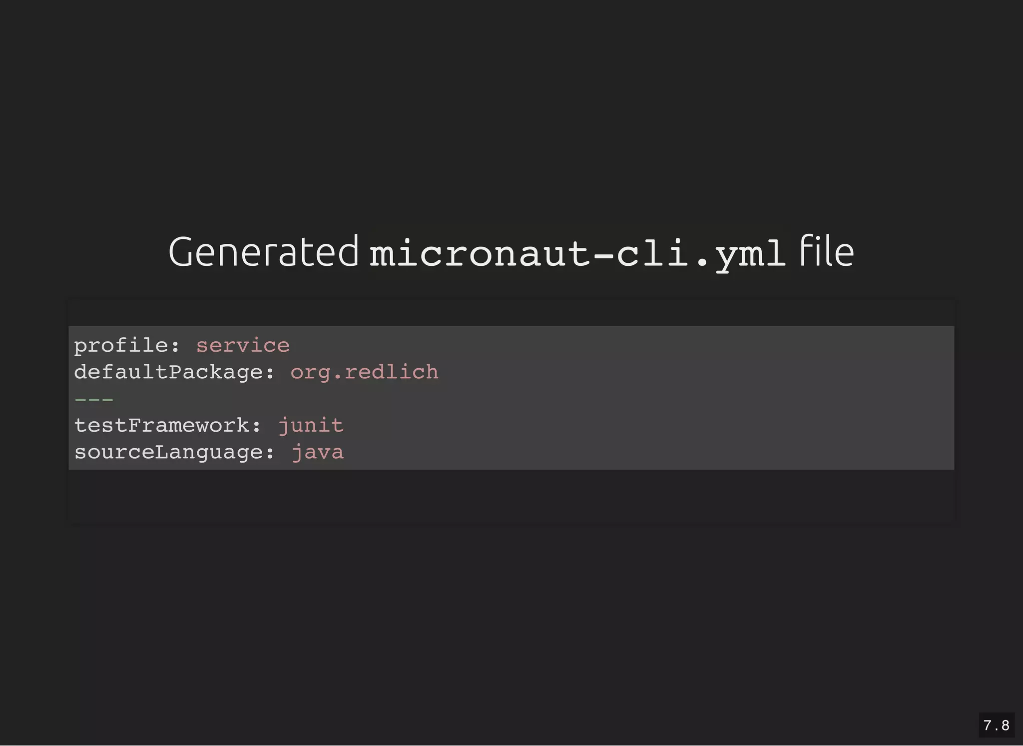 GeneratedGenerated micronaut-cli.ymlmicronaut-cli.yml lele profile: service defaultPackage: org.redlich --- testFramework: junit sourceLanguage: java 7 . 8 