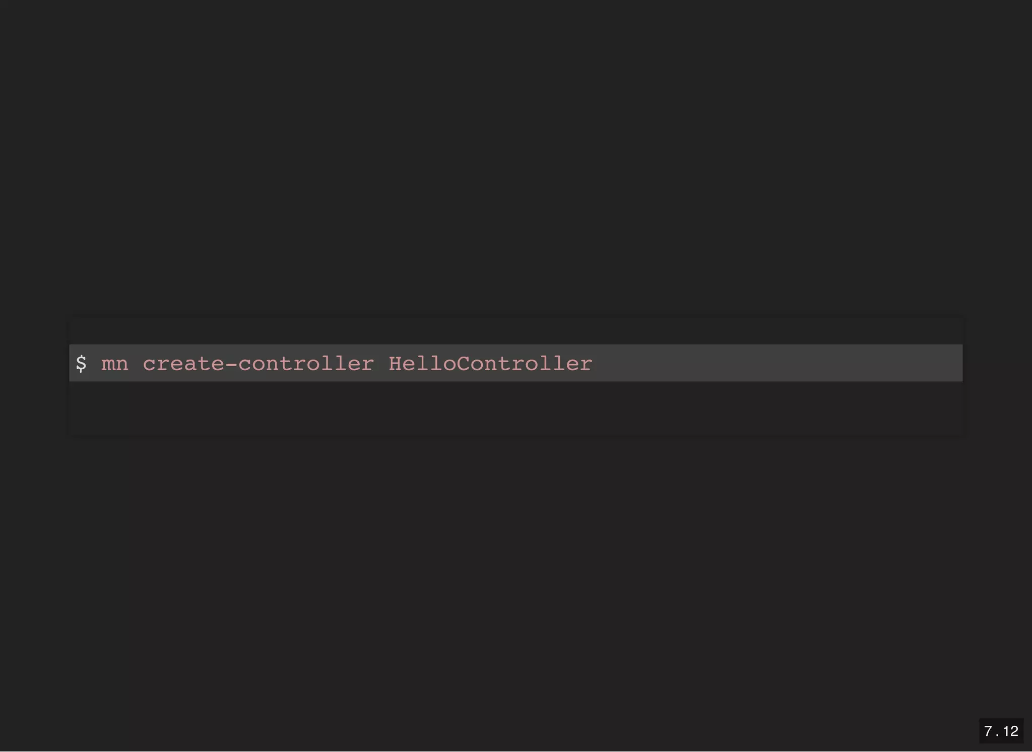 $ mn create-controller HelloController 7 . 12 
