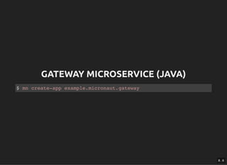 GATEWAY MICROSERVICE (JAVA)GATEWAY MICROSERVICE (JAVA)
$ mn create-app example.micronaut.gateway
8 . 6
 