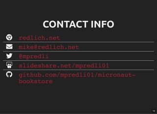 CONTACT INFOCONTACT INFO





redlich.net
mike@redlich.net
@mpredli
slideshare.net/mpredli01
github.com/mpredli01/micronaut-
bookstore
15
 