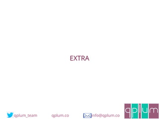 qplum_team qplum.co info@qplum.co
EXTRA
 