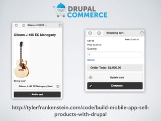 http://tylerfrankenstein.com/code/build-mobile-app-sell-products- 
with-drupal 
 