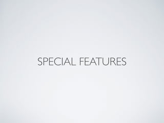 SPECIAL FEATURES 
 