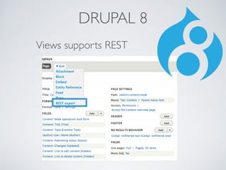 DRUPAL 8 
Views supports REST 
 
