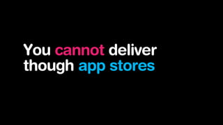 You cannot deliver
though app stores

 