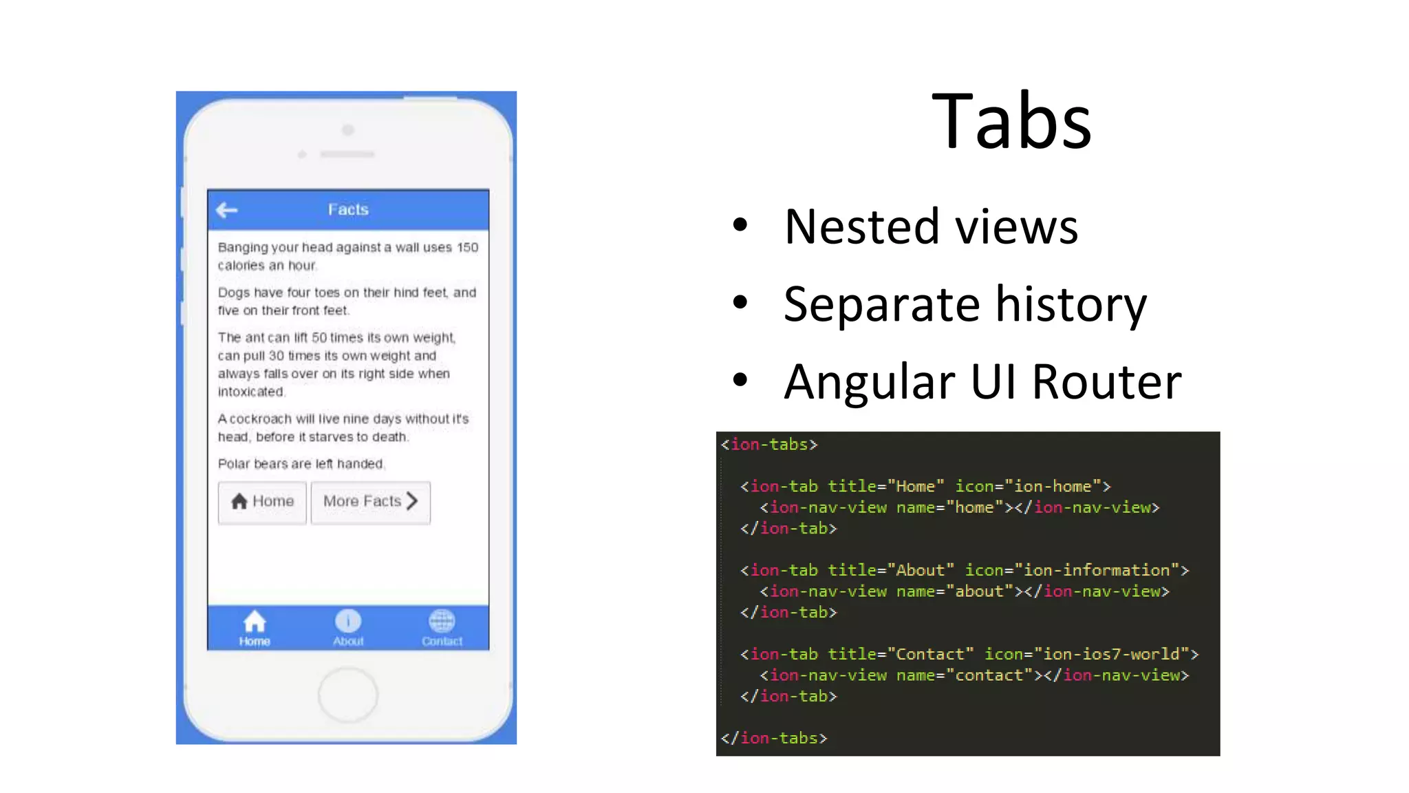 Tabs
• Nested views
• Separate history
• Angular UI Router
 