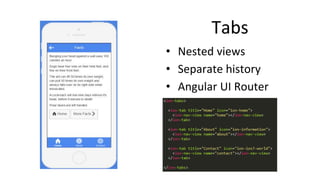 Tabs
• Nested views
• Separate history
• Angular UI Router
 