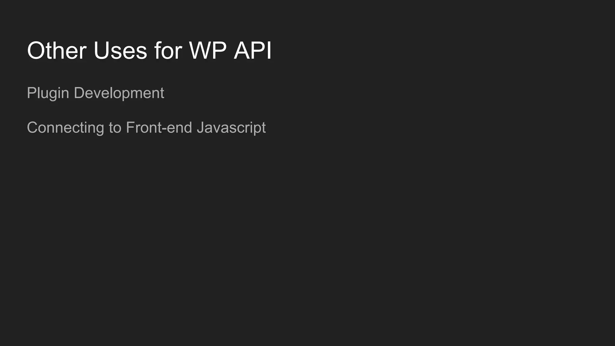 Other Uses for WP API Plugin Development Connecting to Front-end Javascript 
