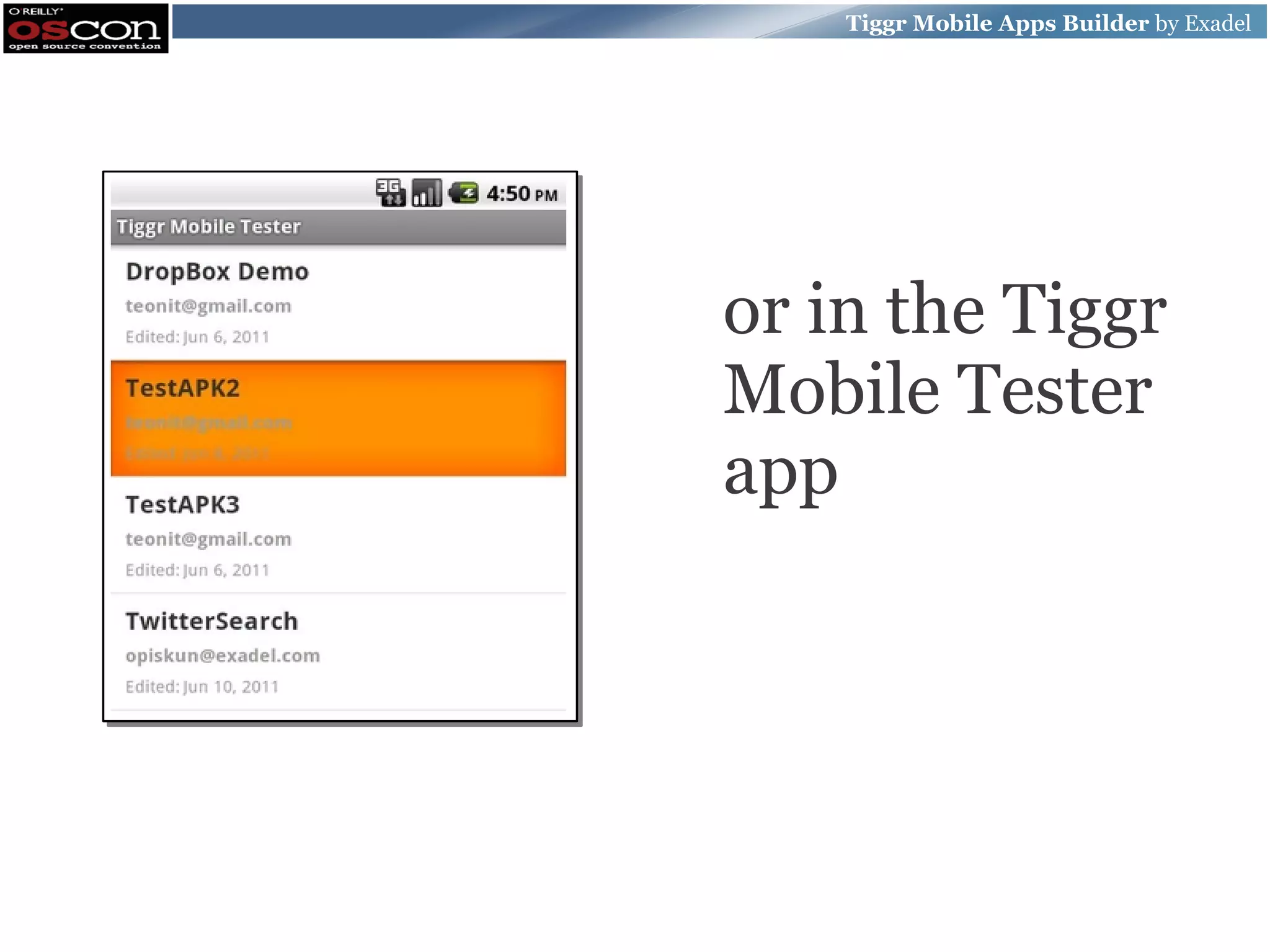 Tiggr Mobile Apps Builder by Exadel or in the Tiggr Mobile Tester app 