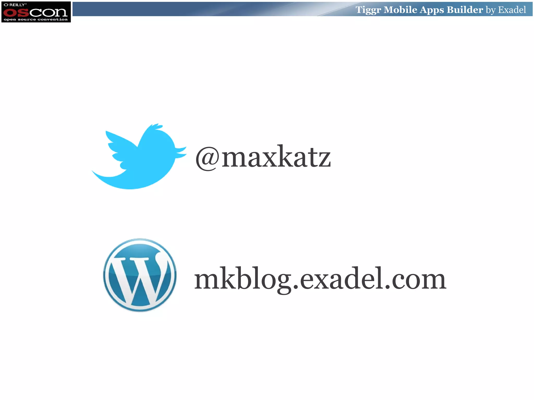 Tiggr Mobile Apps Builder by Exadel @maxkatz mkblog.exadel.com 