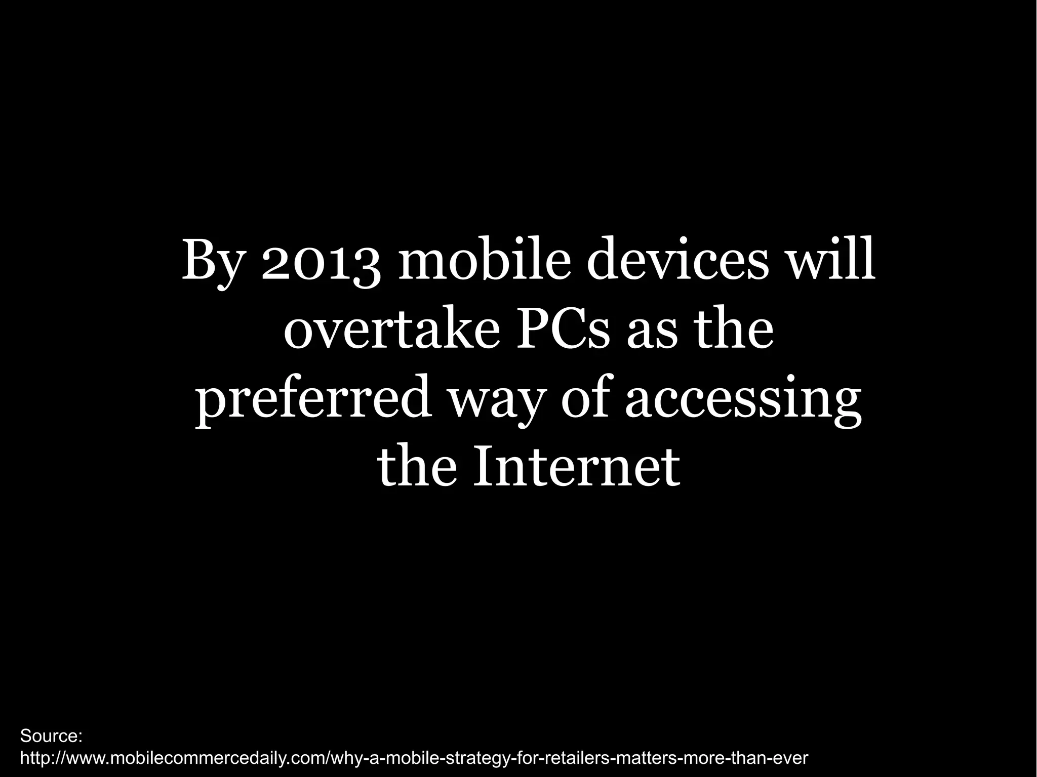 Tiggr Mobile Apps Builder by Exadel By 2013 mobile devices will overtake PCs as the preferred way of accessing the Internet Source: http://www.mobilecommercedaily.com/why-a-mobile-strategy-for-retailers-matters-more-than-ever 